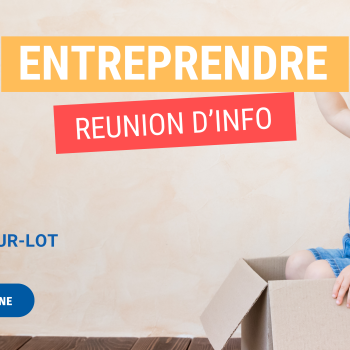 Reunion d'inormation création d'entreprise lot et garonne