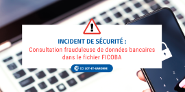 Incident de sécurité :  Consultation frauduleuse de données bancaires dans le fichier FICOBA